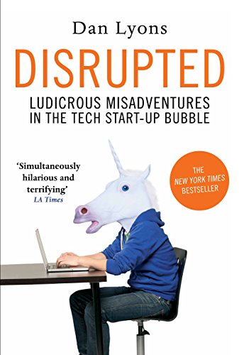 Disrupted: Ludicrous Misadventures in the Tech Start-Up Bubble